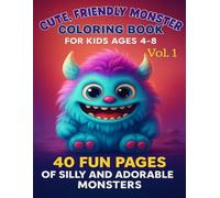 Cute, Friendly Monster Coloring Book for Kids Ages 4-8:: 40 Fun Pages of Silly and Adorable Monsters (Vol. 1) (Cute, Friendly Monster Coloring Books: Fun and Silly Monsters for Kids Ages 2-8)