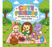 Cute Friends. Adorable & Silly Animal Coloring Book: Fun and Easy Coloring Pages with Cute Animals, Playful Scenes and Relaxing Designs for Creativity, Imagination and Endless Fun