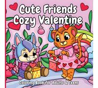 Cute Friends Cozy Valentine: A Heartwarming Valentines Coloring Book for Adults and Teens Featuring Cute Animal Friends with Relaxing Designs - Perfect for Creativity and Stress Relief