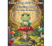 Cute Frog Adventures Coloring Book for Kids & Adults: 50 Cute and Easy Frog-Themed Coloring Pages for Kids and Adults, Fun Adventures for Relaxation and Creativity