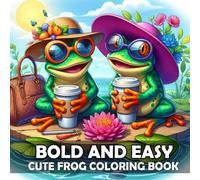 Cute Frog - Bold and Easy Coloring Book: 50 Simple and Relaxing Funny Designs for both Adults, Teens and Kids to Color