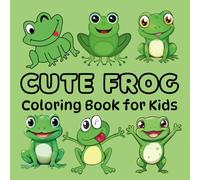 Cute Frog Coloring Book for Kids: Delightful & Fun Coloring and Activity Patterns of Frogs & Toads For Children's (50 beautiful illustrations, unique gifts for kids