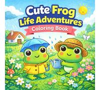 Cute Frog Life Adventures Coloring Book for Kids: Bold & Easy Fun Frog Coloring Pages with Garden, Rainy Day, Baking & Outdoor Adventures for Boys and Girls