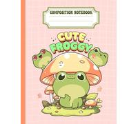 Cute Froggy Composition Notebook: Pink Kawaii Frog & Mushroom Wide Ruled Composition Book - Japanese Aesthetic Stationery Supplies for School Girls & Teens