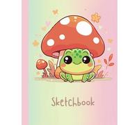 Cute Froggy Sketchbook: Pink Kawaii Cottagecore Drawing Book; Unlined Notebook; 8.5x11; Numbered Pages