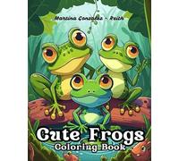 Cute Frogs Coloring Book For Adults: Coloring Book Featuring Frog Designs and Nature Scenes for Fun Relaxation and Stress Relief