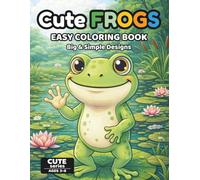 Cute Frogs Coloring Book for Kids Ages 3-6: Fun & Easy Frog Coloring Pages for Toddlers | 50 Simple Designs, Single-Sided Pages, Perfect for Markers | Cute Series Ages 3-6