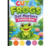 Cute Frogs Dot Markers Activity Book: Do A Dot Activity Book For Ages 2+