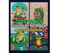 Cute Frogs Mystery Mosaics Color by Number: 50 Pixel Art Puzzles for Adults and Kids Stress Relief & Relaxation