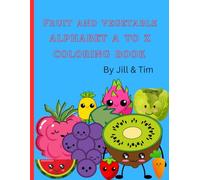 Cute Fruit and Vegetable Alphabet A to Z Coloring Book: Educational Coloring Pages with Fruits, Vegetables and Alphabets for Ages 3+
