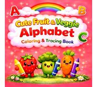 Cute Fruit & Veggie Alphabet Coloring & Tracing Book: Fun A-Z Handwriting Practice Workbook for Toddlers, Preschoolers & Kindergarten | Learn ... Food Characters (Rainbow Series Book 2)