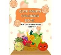 Cute Fruits Coloring Book for Kids Ages 4-7: Fun and Easy Kawaii Fruit Coloring Pages for Boys and Girls