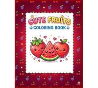 Cute Fruits Coloring Book for Kids: Fun and Easy Fruit Coloring Pages for Boys and Girls Ages 3-8 | Cute Kawaii Fruits Activity Book for Toddlers and Preschool Kids