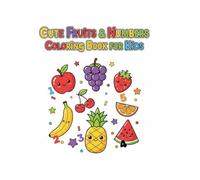 Cute Fruits & Numbers Coloring Book for Kids: Learn to Count with Easy Fruit Coloring Pages for Ages 3-8