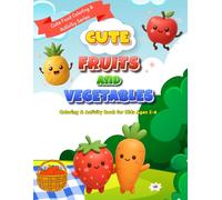 Cute Fruits & Vegetables Coloring & Activity Book for Kids Ages 2-6: Learn, Label, Color and Play with Fun Activities (Cute Food Coloring & Activity Series)