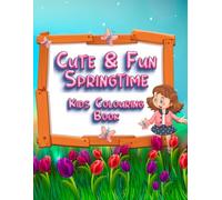 Cute & Fun Springtime Kids Colouring Book: Adorable Spring Scenes of Flowers, Animals, and Outdoor Fun for Kids Ages 4-8 (Adventures in Colourland Colouring Books)