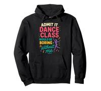 Cute Funny Admit It Dance Class Would Be Boring Without Me Pullover Hoodie
