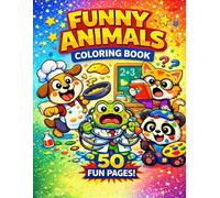 Cute Funny Animals Coloring Book for Kids Ages 4-8: Cute and Silly Animal Characters at Work- Fun, Easy and Relaxing Coloring Pages for Boys and Girls