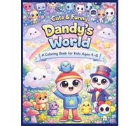 Cute & Funny Dandy’s World: A Coloring Book for Kids Ages 4-8 | 100 Fun Pages of Learning, Adventure & Creativity