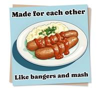 Cute Funny Happy Anniversary or Valentine's Day Card for Loved One - Made for Each Other Like Bangers and Mash - for Partner, Husband, Hubby, Wife, Boyfriend, Girlfriend