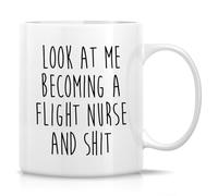 Cute Funny Novelty Coffee Mug Look at Me Becoming A Flight Nurse and Shit Funny Gift Drinkware Cup Mug for Morning Coffee. 11 Oz