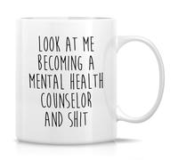 Cute Funny Novelty Coffee Mug Look at Me Becoming A Mental Health Counselor and Shit Funny Gift Drinkware Cup Mug for Morning Coffee. 11 Oz