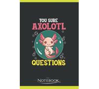 Cute Funny You Sure Axolotl Questions Fish Pun Notebook: 120 Pages 6 x 9 Inch, Book Review Journal | Perfect Funny Gag Gift Joke Journal Notebook, Note Pad, Notes,