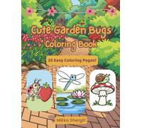 Cute Garden Bugs Coloring Book: Adorable Backyard Bugs, Flowers, and Garden Friends