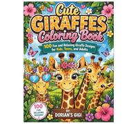 CUTE GIRAFFES COLORING BOOK: 100 FUN AND RELAXING GIRAFFE DESIGNS FOR KIDS, TEENS, AND ADULTS