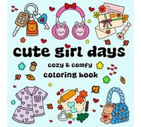 Cute Girl Days: Bold & Easy Coloring Book Featuring Cozy Illustrations With Hygge Inspired Designs For Relaxation & Stress Relief For Both Adults & Teens And Kids ( Cozy & Comfy )