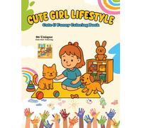 Cute Girl Lifestyle: Cute & Funny Coloring Book: Discover 80 fun and adorable coloring pages featuring a cute girl and her everyday adventures, pets, ... fun. Great for creativity and imagination!