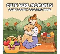 Cute Girl Moments: Coloring book for Adults and Teens featuring heart warming collection of hand-drawn illustrations featuring adorable girls enjoying their coziest moments (Cozy Spaces Coloring).