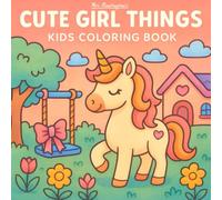 Cute Girl Things - Kids Coloring Book: Bold & Easy Coloring Book for Kids 4-6 featuring Princess, Unicorn, Fairy, Mermaids, Cats, Rainbows & Butterflies (Bold & Easy Kids)
