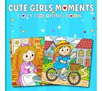 CUTE GIRLS MOMENTS COZY COLORING BOOK: A Cozy Collection of Sweet, Simple Joys to Color and Unwind