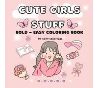 Cute Girls Stuff: Bold & Easy Coloring Book for Girls - Fun and Relaxing Girl Moments: Cute Girls Stuff, Coloring Book, Girl Moments, Bold, Easy (Bold And Easy Coloring)