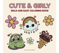 Cute & Girly: Coloring Book for Teen Girls, Adults and Kids, Bold and Easy, Simple Designs for Stress Relief and Relaxation featuring Cute and Cozy Things (Bold & Easy Coloring)