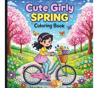 Cute Girly Spring Coloring Book: Spring Coloring Book For Adults And Teens (HELLO SPRINGTIME! SPRING ACTIVITY & COLORING BOOKS FOR THE WHOLE FAMILY)