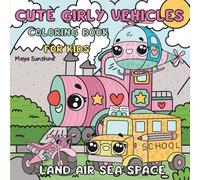 Cute Girly Vehicles Coloring Book for Kids: 30 Cute Kawaii Vehicles from Land, Air, Sea & Space | Fun and Easy Coloring for Girls, Toddlers and Young Artists