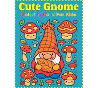 Cute Gnome Coloring Book for Kids: A Fun and Whimsical Coloring Adventure Featuring Adorable Gnomes, Mushrooms, Hearts, Clouds & More | Ages 4-8