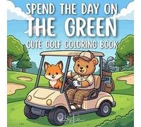 Cute Golf Coloring Book For Kids and Adults: A Fun and Relaxing Golf Course Book for the Whole Family - The Perfect Kids Golf Book, Golf Adult Coloring Book, and Gift for Golfers of All Ages