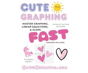 Cute Graphing - Linear Equations and Graphing Made Easy: Master Graphing, Linear Equations, and Slope FAST with Cute Calculus (Girly Girl Series)