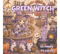 Cute Green Witch Anime Coloring Book: 50 Illustrations of Cute Anime Witches, Magical Herbs, Cozy Forests, Potions and Enchanted Nature Scenes, For All Ages