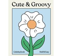 Cute & Groovy: A Bold and Easy Coloring Book for Relaxation and Fun: 50 Hand-Drawn Retro-Inspired Illustrations to Color and Unwind - Perfect for Kids, Teens & Adults!