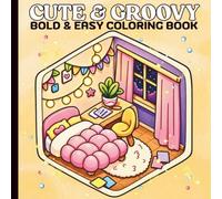Cute & Groovy Coloring Book: Bold and Easy Coloring Pages Featuring Stress-Free Fun and Relaxation, Perfect For Adults, Teens and Kids.