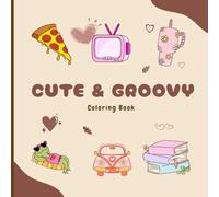 Cute & Groovy Coloring Book: Bold and Easy Retro Designs for Relaxation, Stress Relief, and Fun Comfy Coloring for Kids, Teens, and Adults