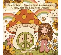 Cute & Groovy: Coloring Book for Adults and Teens, Bold and Easy Retro Designs: 40 Kawaii 70s Retro Illustrations Featuring Mushrooms, Rainbows, VW Vans, Disco Balls and Flower Power for Relaxation