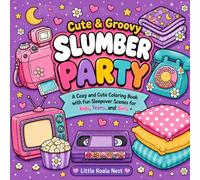 Cute & Groovy Slumber Party: A Cozy and Cute Coloring Book with Fun Sleepover Scenes for Kids, Teens, and Girls (Cute & Groovy Coloring Book)