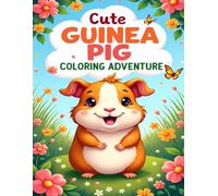 CUTE GUINEA PIG COLORING ADVENTURE: ADORABLE GUINEA PIGS AND FRIENDS TO COLOR FOR KIDS AGES 4-8