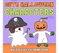 Cute Halloween Characters - Bold And Easy Coloring Book: Spooky Fun Coloring Pages Featuring Adorable Monsters, Playful Ghosts, Simple Festive Scenes, and Relaxing Designs