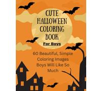 Cute Halloween Coloring Book For Boys: 60 Beautiful Simple Coloring Images Boys Will Like So Much: Cute Halloween Coloring Book For Boys: Showing ... Ages 2-4, 8.5 x 11. Inches (21.59 x 27.94cm)
